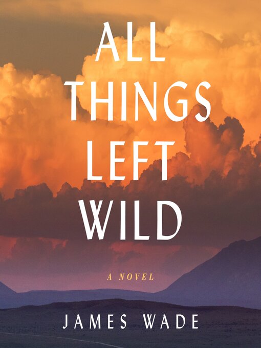 Title details for All Things Left Wild by James Wade - Available